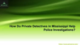 How Do Private Detectives in Mississippi Help Police Investigations