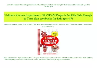 (P.D.F. FILE) 5 Minute Kitchen Experiments 50 STEAM Projects for Kids Safe Enough to Taste (fun cookbooks for kids ages