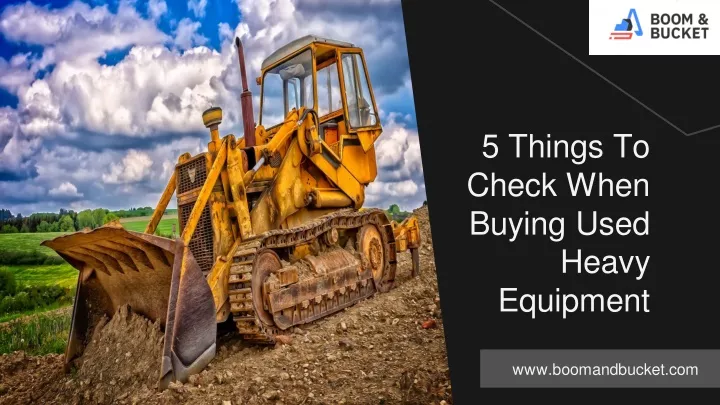 5 things to check when buying used heavy equipment