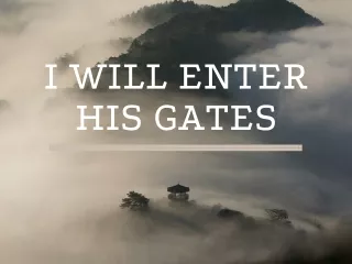 i will enter his gates