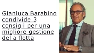 Il visionario Gianluca Barabino condivide 5 consigli per una gestione fluida della flotta
