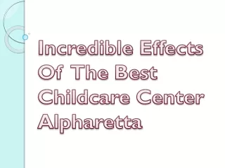 Incredible Effects Of The Best Childcare Center Alpharetta