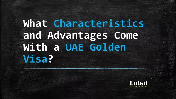 what characteristics and advantages come with a uae golden visa