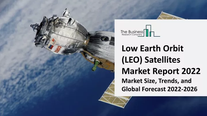 low earth orbit leo satellites market report 2022