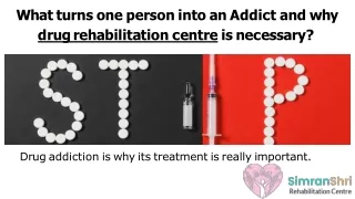 What turns one person into an Addict and why  drug rehabilitation centre is necessary
