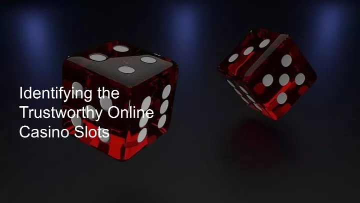 identifying the trustworthy online casino slots