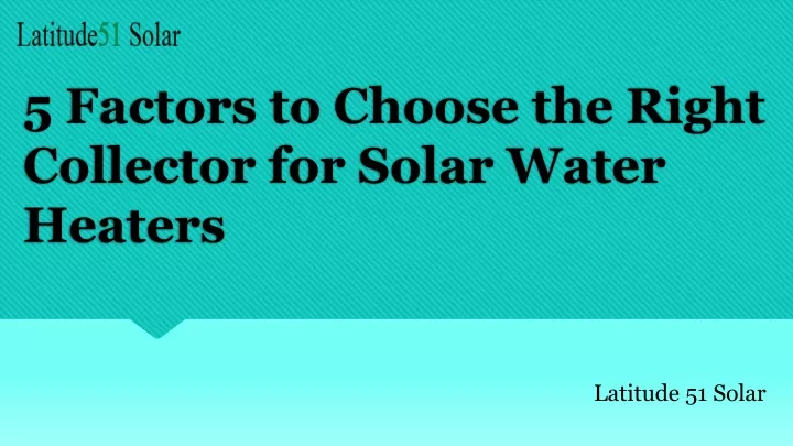 5 factors to choose the right collector for solar