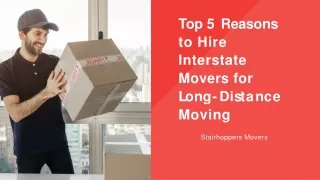 Top 5 Reasons  to Hire  Interstate  Movers for  Long-Distance  Moving