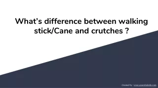 What's difference between walking stick/cane and crutches ?