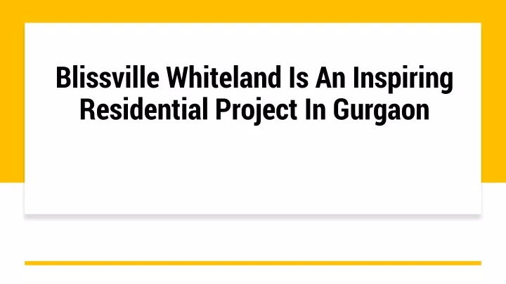 blissville whiteland is an inspiring residential project in gurgaon