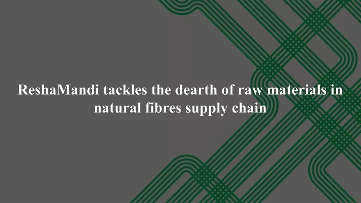 reshamandi tackles the dearth of raw materials in natural fibres supply chain