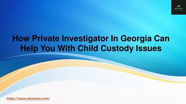 how private investigator in georgia can help you with child custody issues