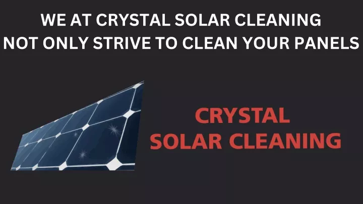 we at crystal solar cleaning not only strive