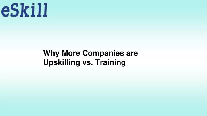 why more companies are upskilling vs training