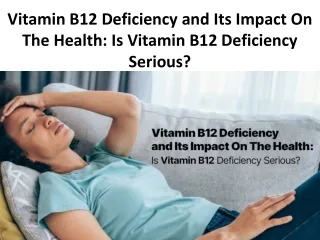 Vitamin B12 Deficiency and Its Impact On The Health