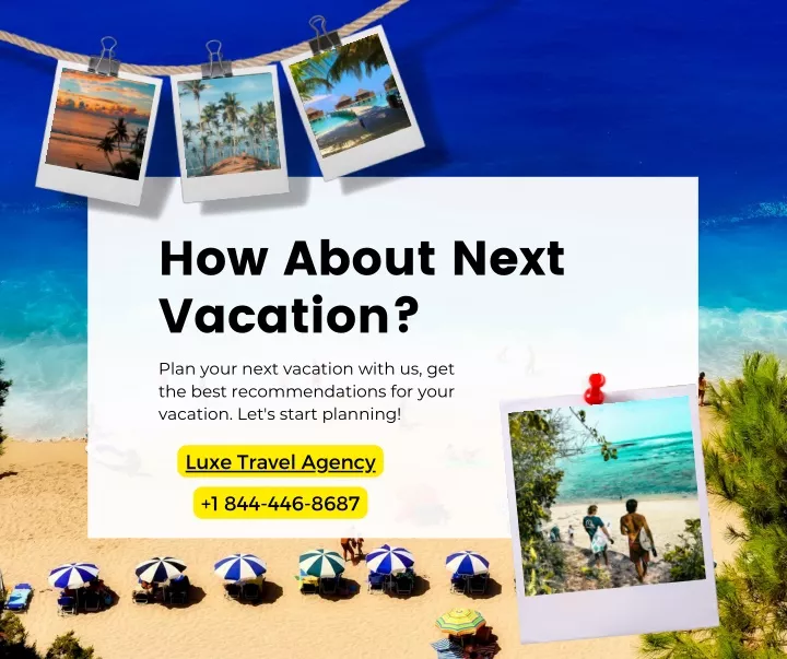 how about next vacation plan your next vacation