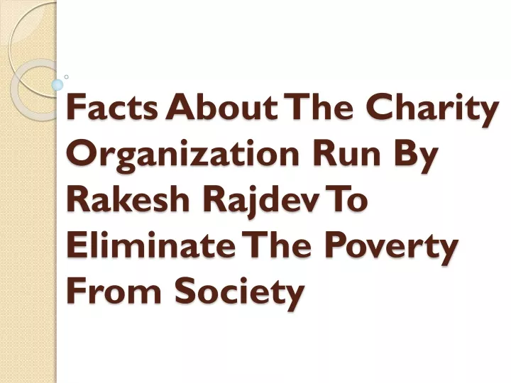 facts about the charity organization run by rakesh rajdev to eliminate the poverty from society