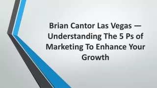 Brian Cantor Las Vegas — Understanding The 5 Ps of Marketing To Enhance Growth