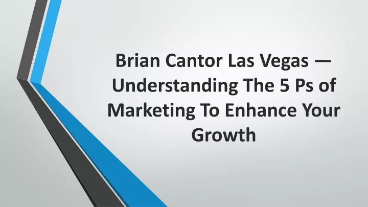 brian cantor las vegas understanding the 5 ps of marketing to enhance your growth
