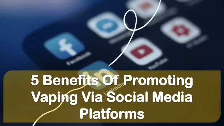 5 benefits of promoting vaping via social media