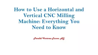 How to Use a Horizontal and Vertical CNC Milling Machine: Everything You Need to
