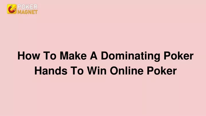 how to make a dominating poker hands to win online poker