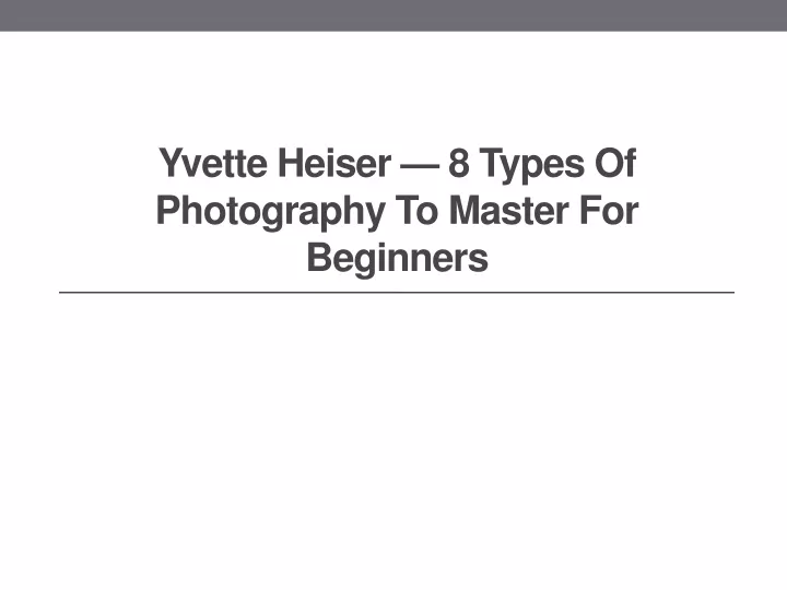 yvette heiser 8 types of photography to master for beginners