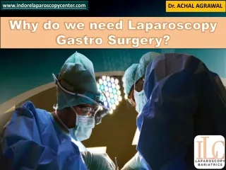 Why do we need Laparoscopy Gastro Surgery - Dr. ACHAL AGRAWAL