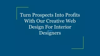 Turn Prospects Into Profits With Our Creative Web Design For Interior Designers