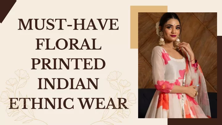 must have floral printed indian ethnic wear