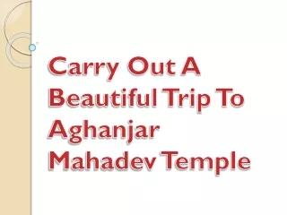 Carry Out A Beautiful Trip To Aghanjar Mahadev Temple