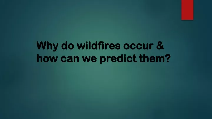 why do wildfires occur how can we predict them