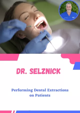 Dr. Selznick - Performing Dental Extractions on Patients