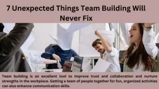 7 Unexpected Things Team Building Will Never Fix