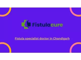 Fistula specialist doctor in Chandigarh