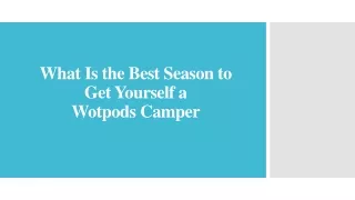 what is the best season to get yourself a wotpods camper