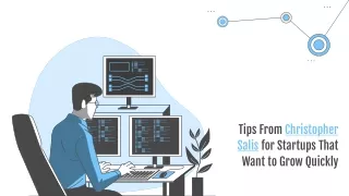 tips from christopher salis for startups that want to grow quickly