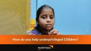 How do you help underprivileged Children?