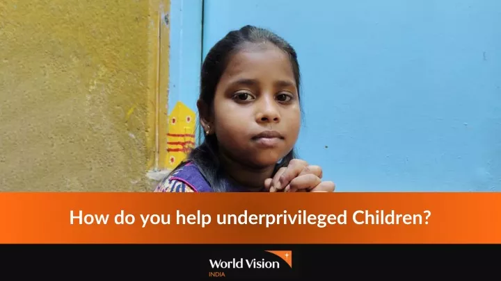 how do you help underprivileged children