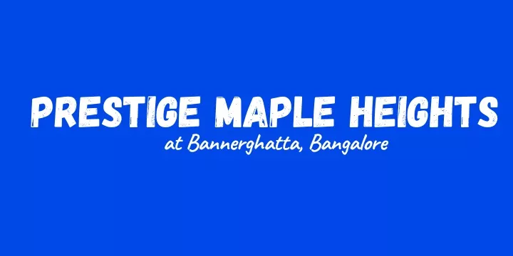 prestige maple heights at bannerghatta bangalore