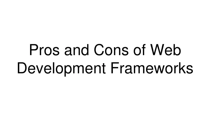 pros and cons of web development frameworks