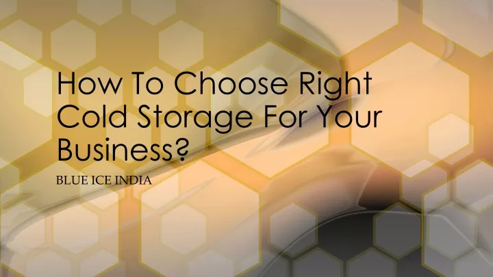 how to choose right cold storage for your business