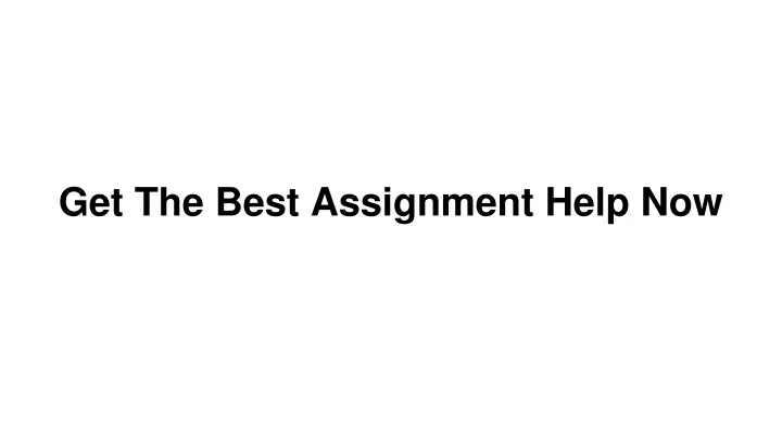 get the best assignment help now