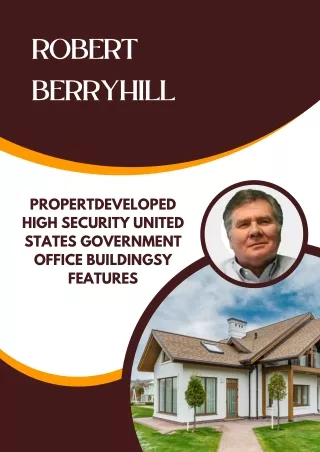 Robert Berryhill - Developed high Security United States Government Office Buildings