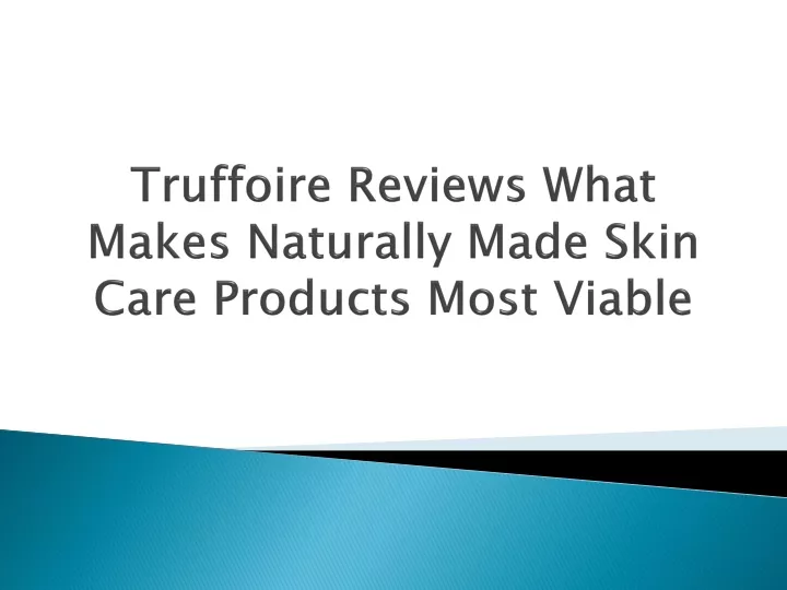 truffoire reviews what makes naturally made skin care products most viable