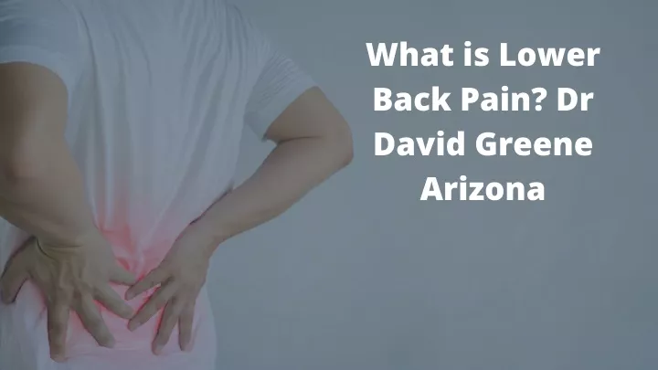 what is lower back pain dr david greene arizona