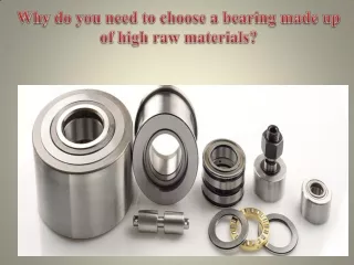 Why do you need to choose a bearing made up of high raw materials