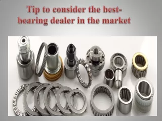 Tip to consider the best-bearing dealer in the market