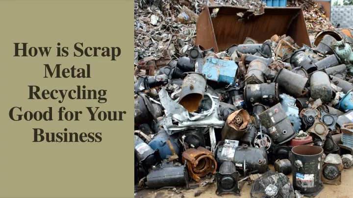 how is scrap metal recycling good for your business