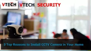 3 Top Reasons to Install CCTV Camera in Your Home